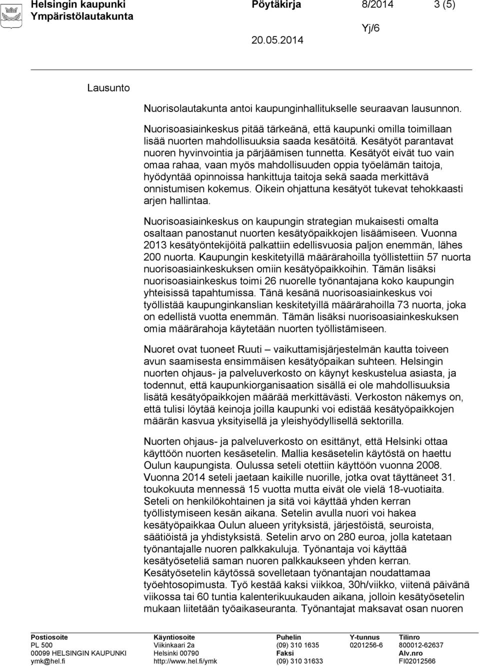 Kesätyöt eivät tuo vain omaa rahaa, vaan myös mahdollisuuden oppia työelämän taitoja, hyödyntää opinnoissa hankittuja taitoja sekä saada merkittävä onnistumisen kokemus.