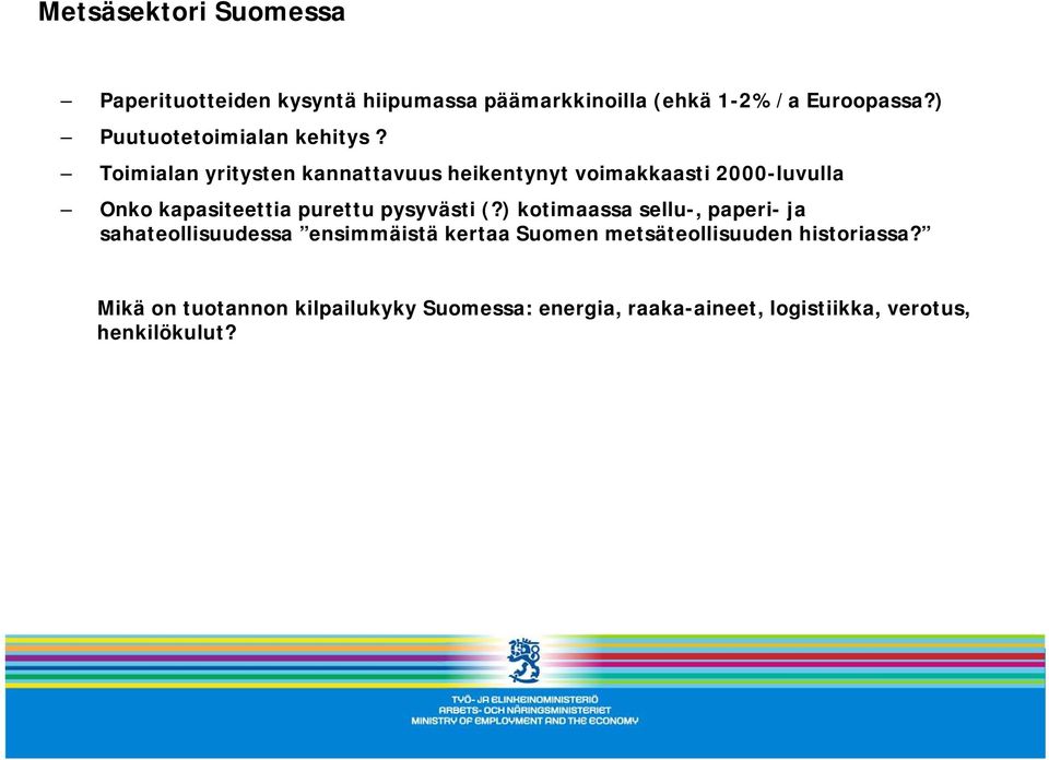 Toimialan yritysten kannattavuus heikentynyt voimakkaasti 2000-luvulla Onko kapasiteettia purettu pysyvästi (?