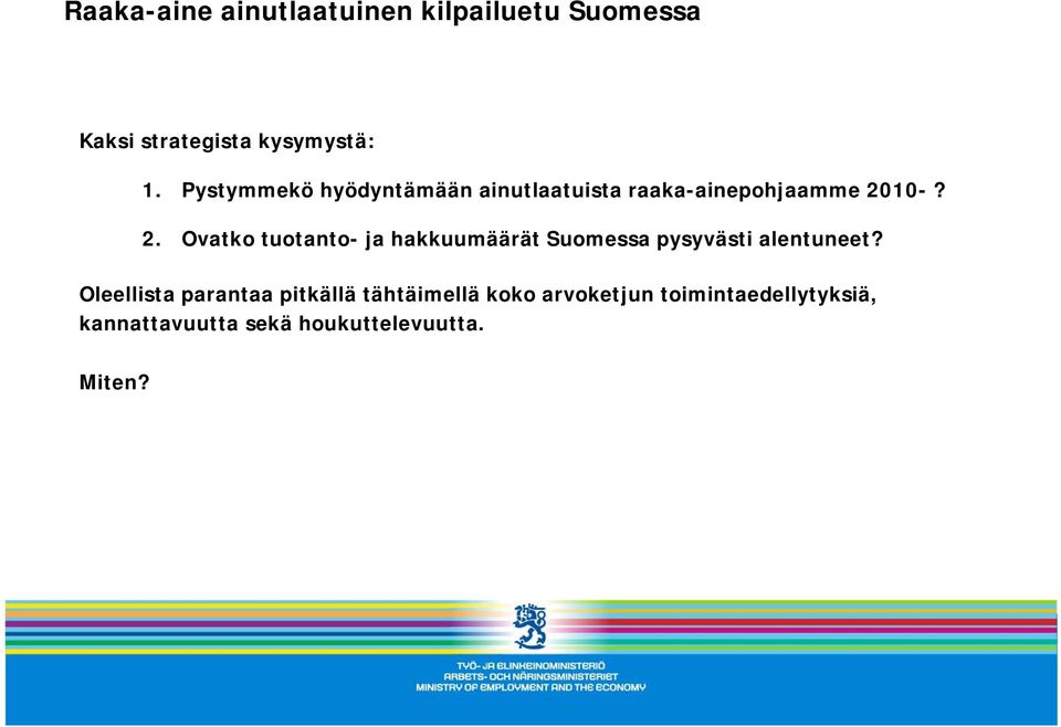 10-? 2. Ovatko tuotanto- ja hakkuumäärät Suomessa pysyvästi alentuneet?