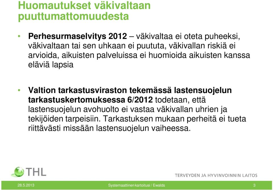 tekemässä lastensuojelun tarkastuskertomuksessa 6/2012 todetaan, että lastensuojelun avohuolto ei vastaa väkivallan uhrien ja