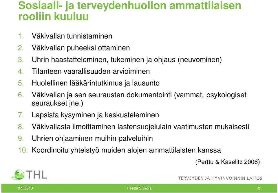 Väkivallan ja sen seurausten dokumentointi (vammat, psykologiset seuraukset jne.) 7. Lapsista kysyminen ja keskusteleminen 8.