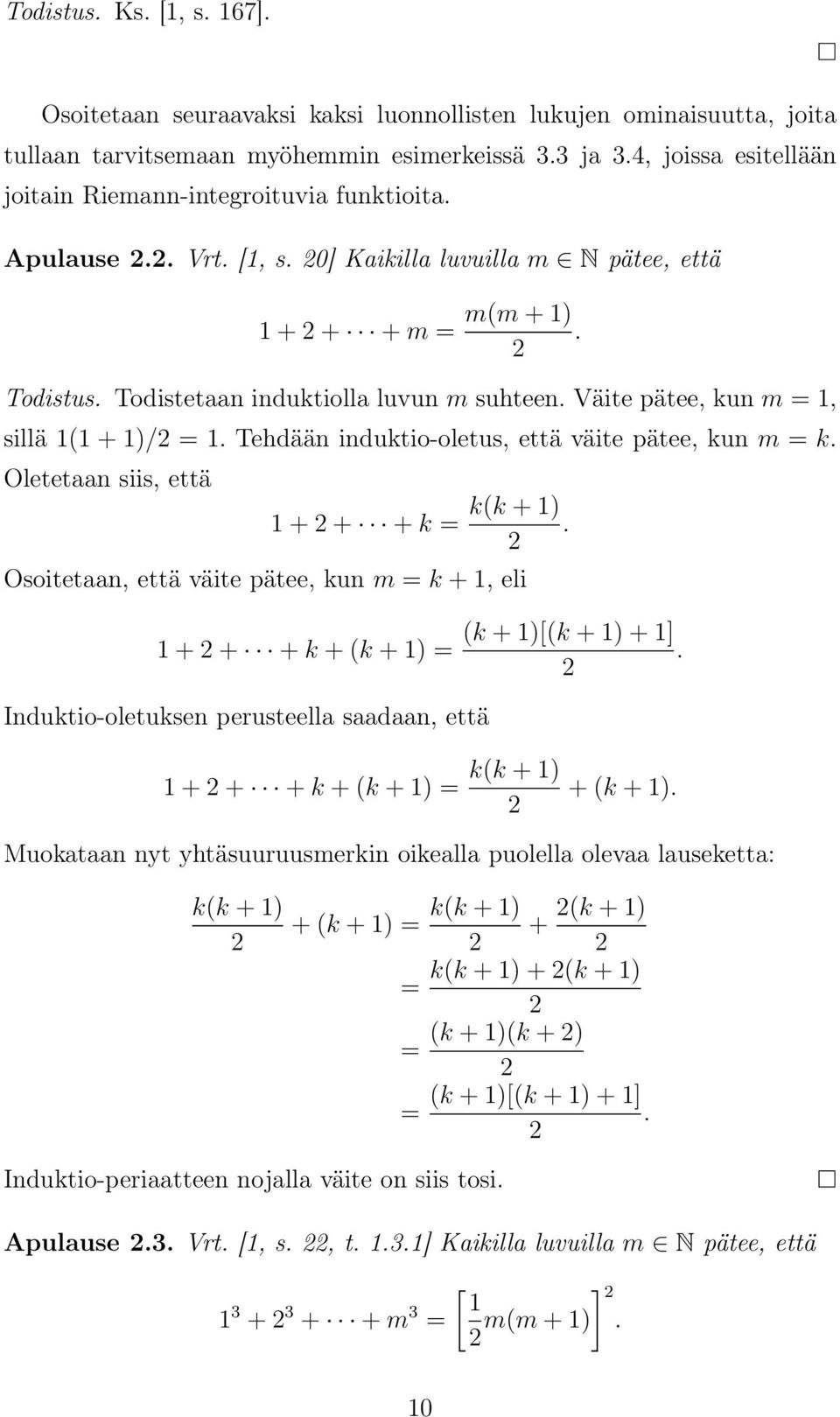 Tehdään induktio-oletus, että väite pätee, kun m = k. Oletetn siis, että 1 + 2 + + k = k(k + 1). 2 Osoitetn, että väite pätee, kun m = k + 1, eli 1 + 2 + + k + (k + 1) = (k + 1)[(k + 1) + 1].