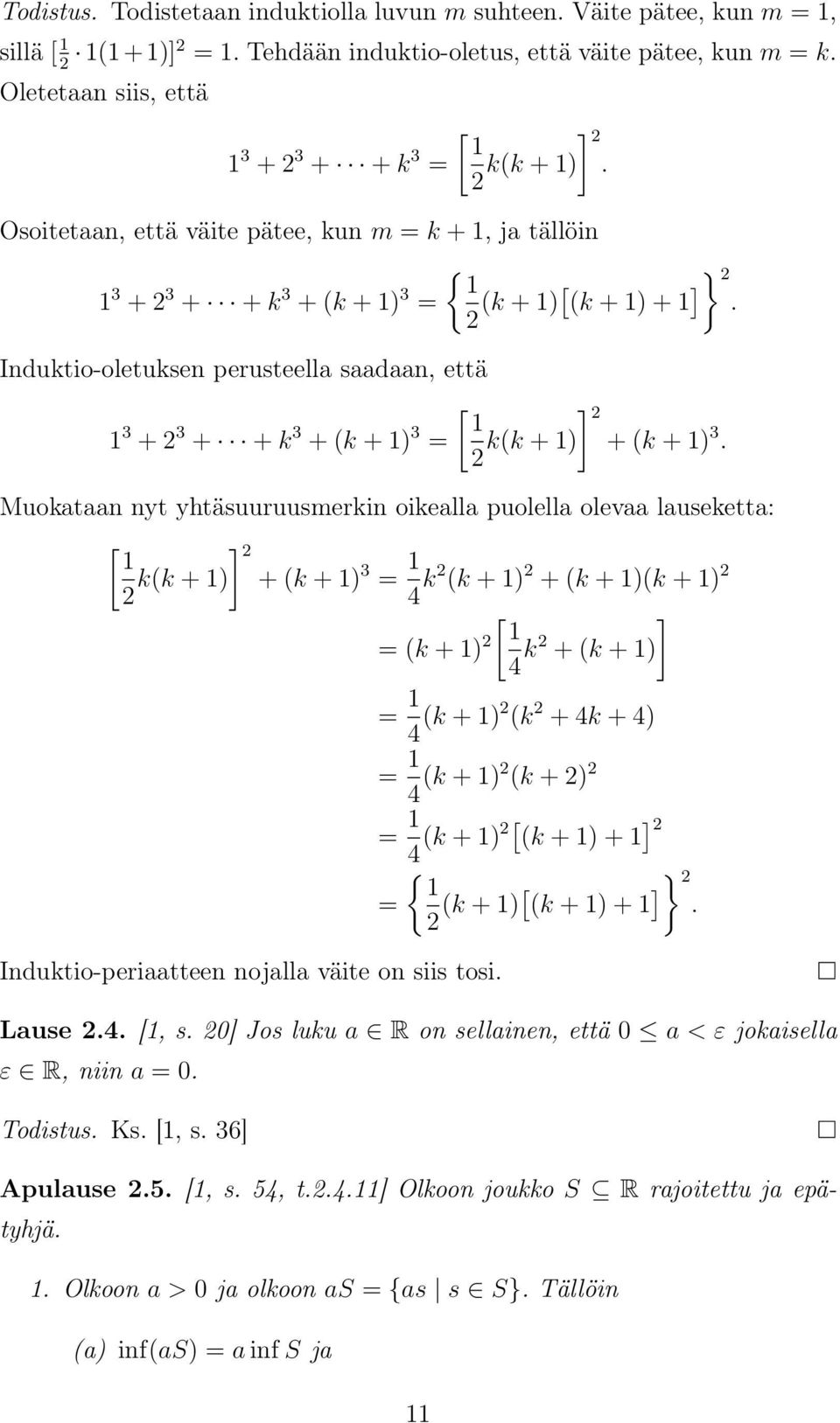 Induktio-oletuksen perusteell sdn, että [ ] 2 1 1 3 + 2 3 + + k 3 + (k + 1) 3 = k(k + 1) + (k + 1) 3.