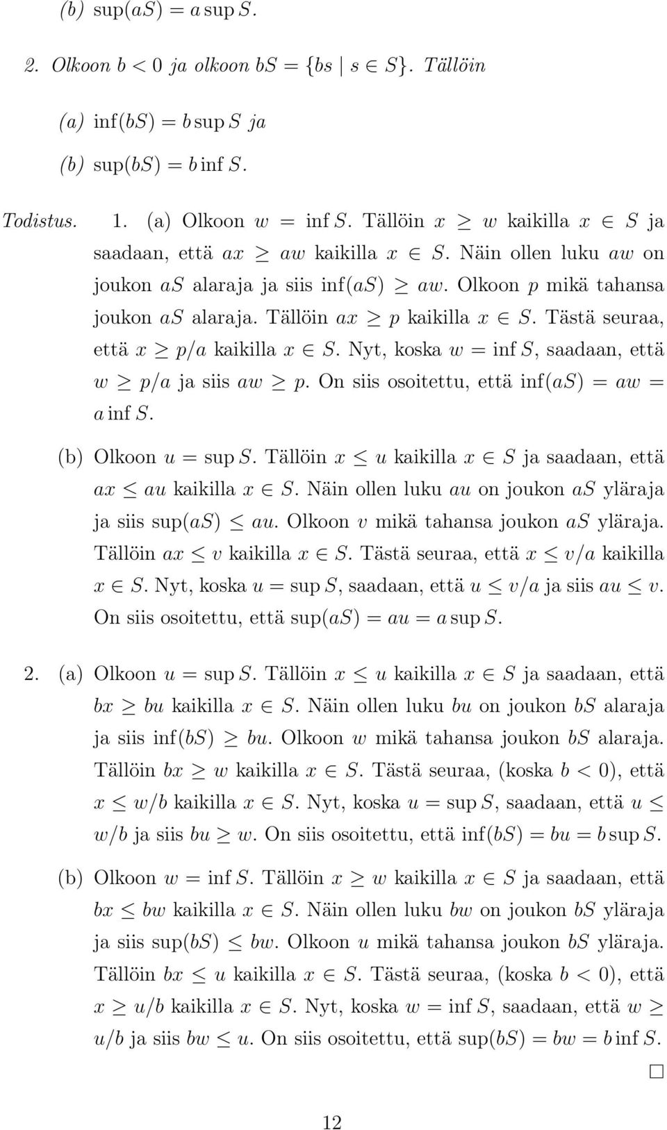 On siis osoitettu, että inf(s) = w = inf S. (b) Olkoon u = sups. Tällöin x u kikill x S j sdn, että x u kikill x S. Näin ollen luku u on joukon S ylärj j siis sup(s) u.