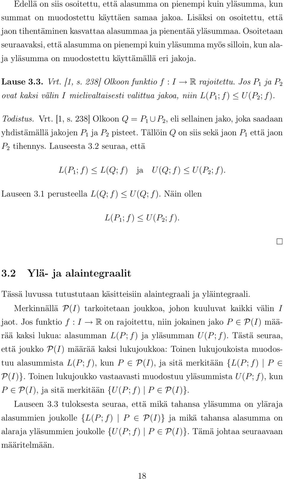 Jos P 1 j P 2 ovt kksi välin I mielivltisesti vlittu jko, niin L(P 1 ;f) U(P 2 ;f). Todistus. Vrt. [1, s. 238] Olkoon Q = P 1 P 2, eli sellinen jko, jok sdn yhdistämällä jkojen P 1 j P 2 pisteet.