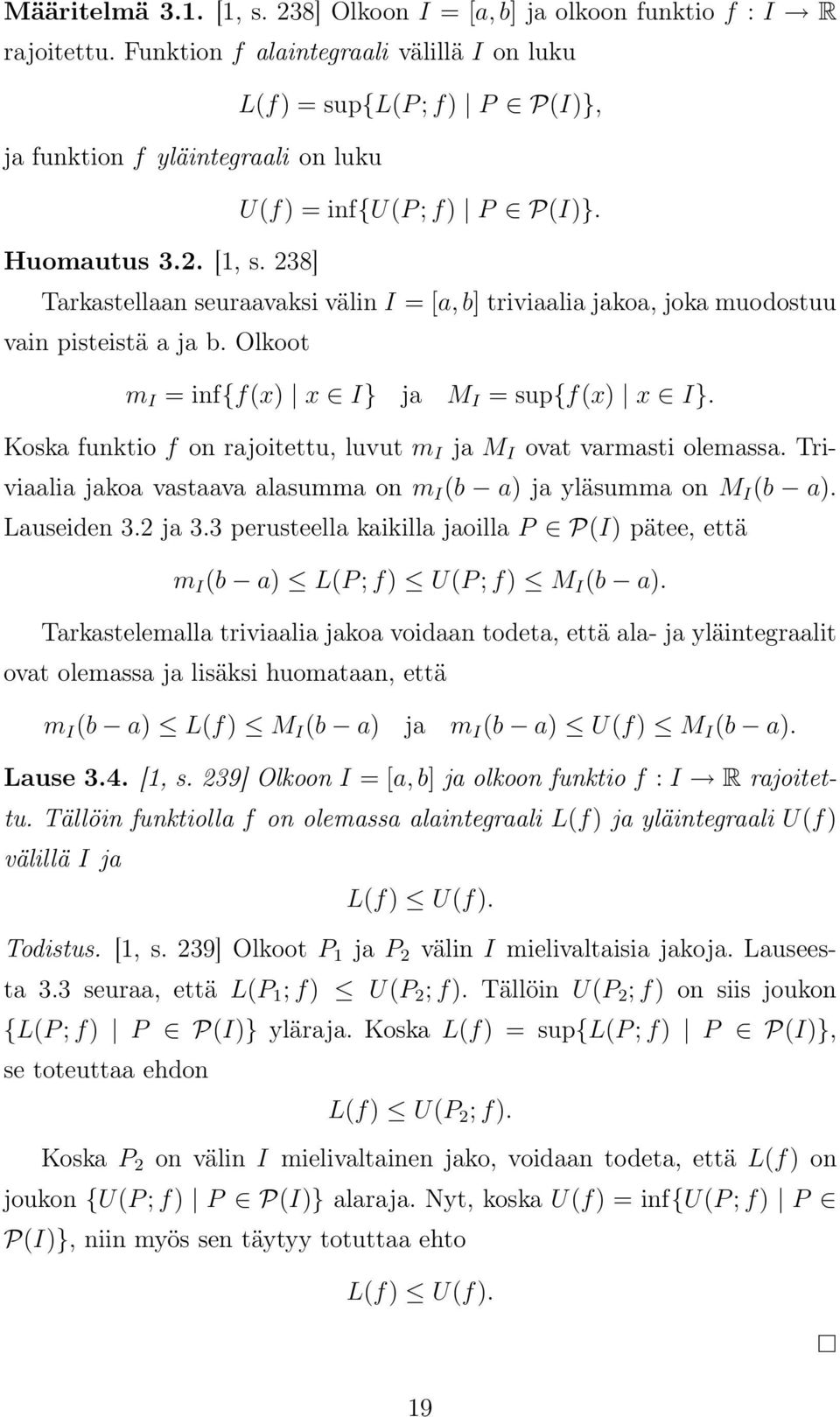 238] Trkstelln seurvksi välin I = [, b] trivili jko, jok muodostuu vin pisteistä j b. Olkoot m I = inf{f(x) x I} j M I = sup{f(x) x I}. Kosk funktio f on rjoitettu, luvut m I j M I ovt vrmsti olemss.