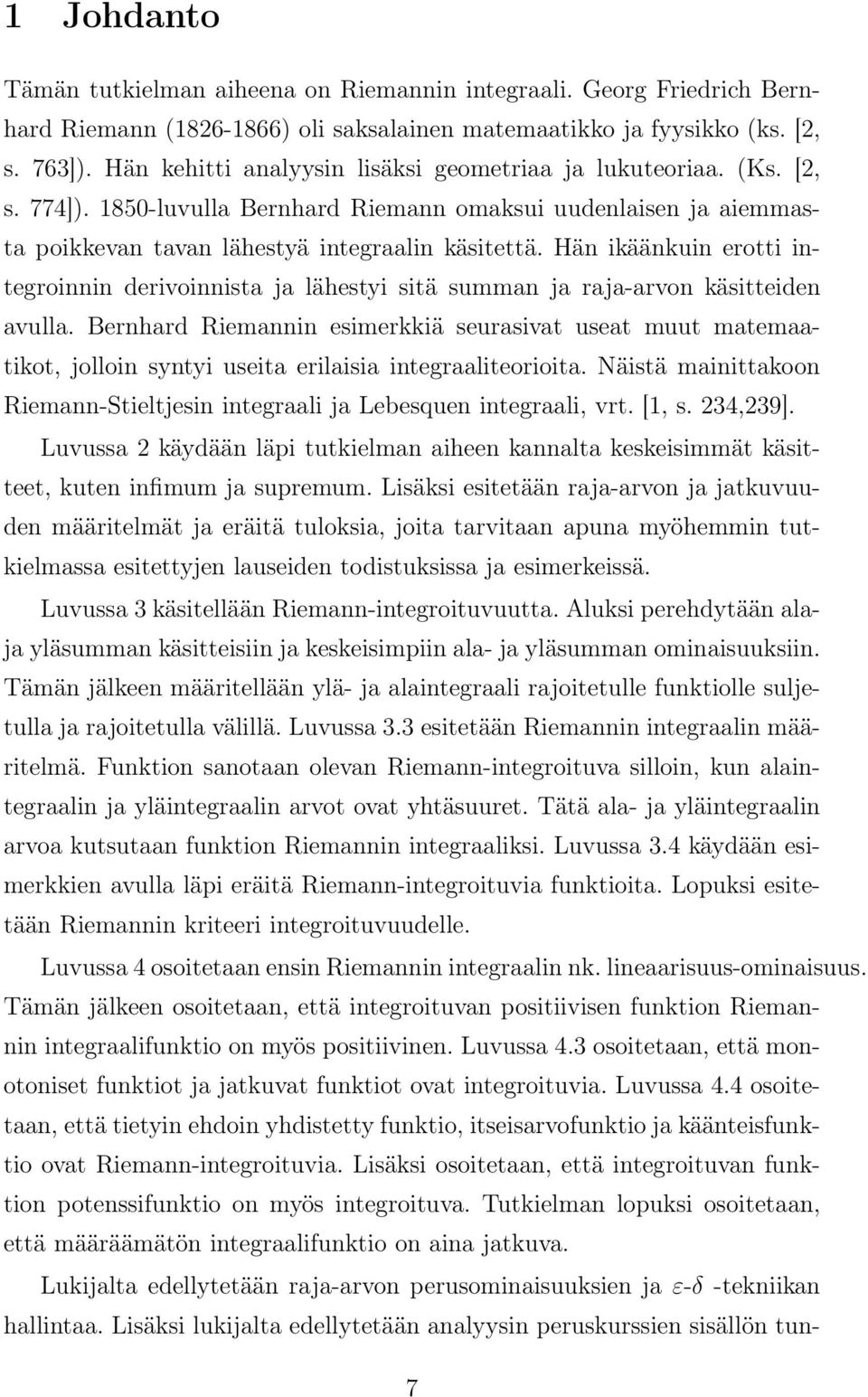 Hän ikäänkuin erotti integroinnin derivoinnist j lähestyi sitä summn j rj-rvon käsitteiden vull.