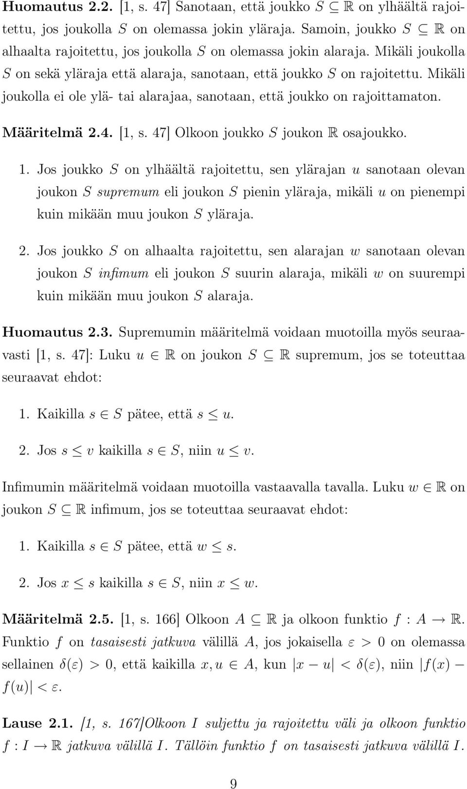 47] Olkoon joukko S joukon R osjoukko. 1. Jos joukko S on ylhäältä rjoitettu, sen ylärjn u snotn olevn joukon S supremum eli joukon S pienin ylärj, mikäli u on pienempi kuin mikään muu joukon S ylärj.