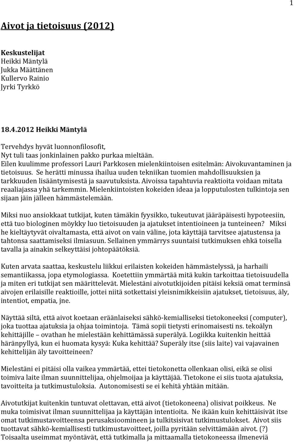 Eilen kuulimme professori Lauri Parkkosen mielenkiintoisen esitelmän: Aivokuvantaminen ja tietoisuus.