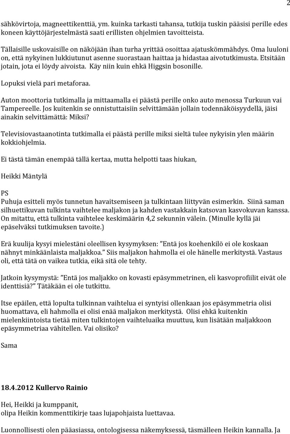 Etsitään jotain, jota ei löydy aivoista. Käy niin kuin ehkä Higgsin bosonille. Lopuksi vielä pari metaforaa.