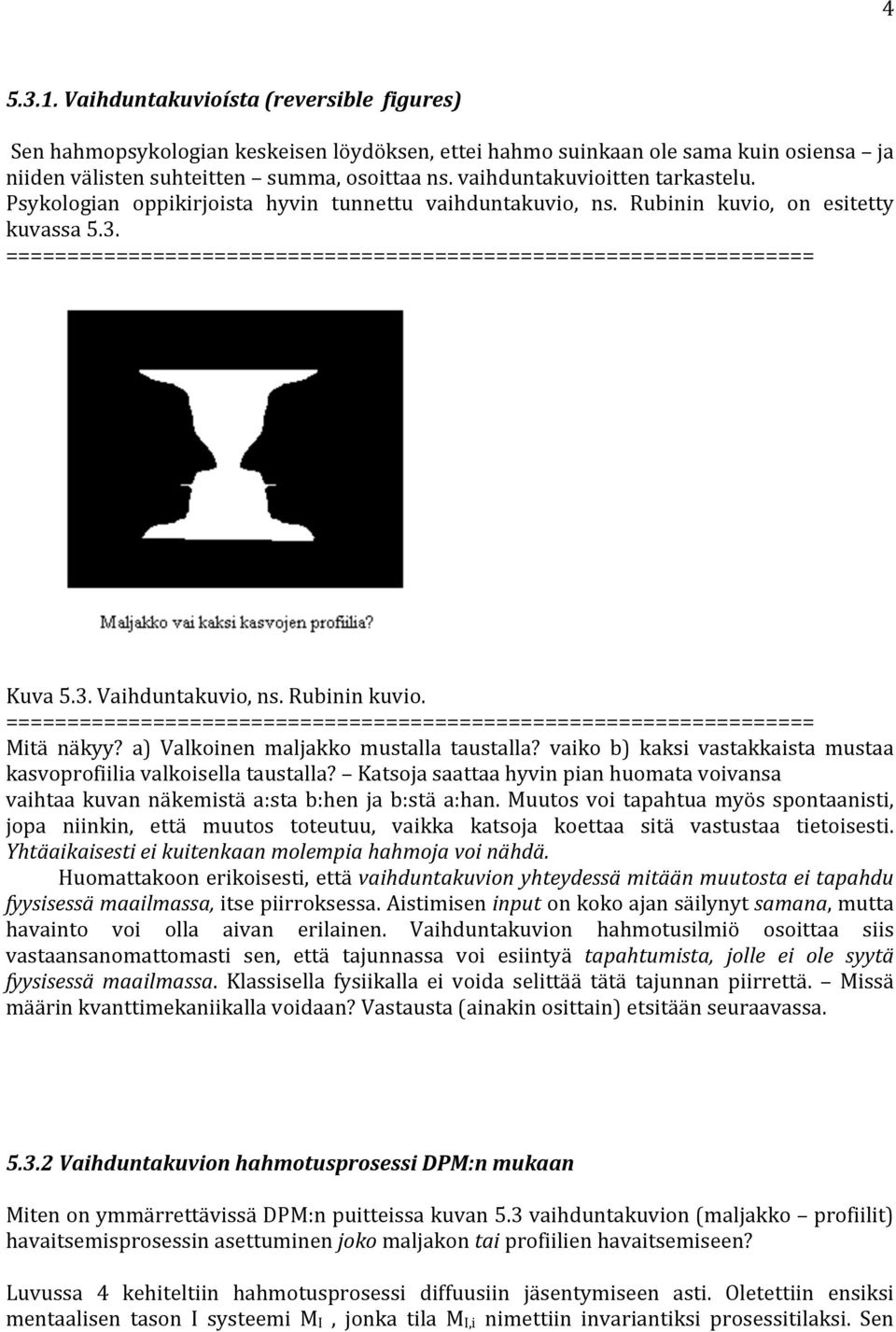 ================================================================== Kuva 5.3. Vaihduntakuvio, ns. Rubinin kuvio. ================================================================== Mitä näkyy?