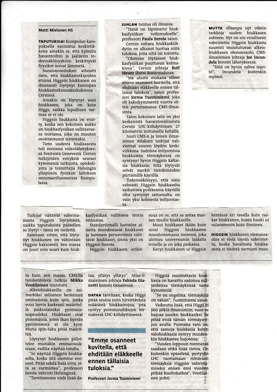 Suosionosoitukset aiheutti tieto, että hiukkastutkijoiden etsimä Higgsin hiukkanen on ilmeisesti löytynyt Euroopan hiukkastutkimuskeskuksessa Cernissä.