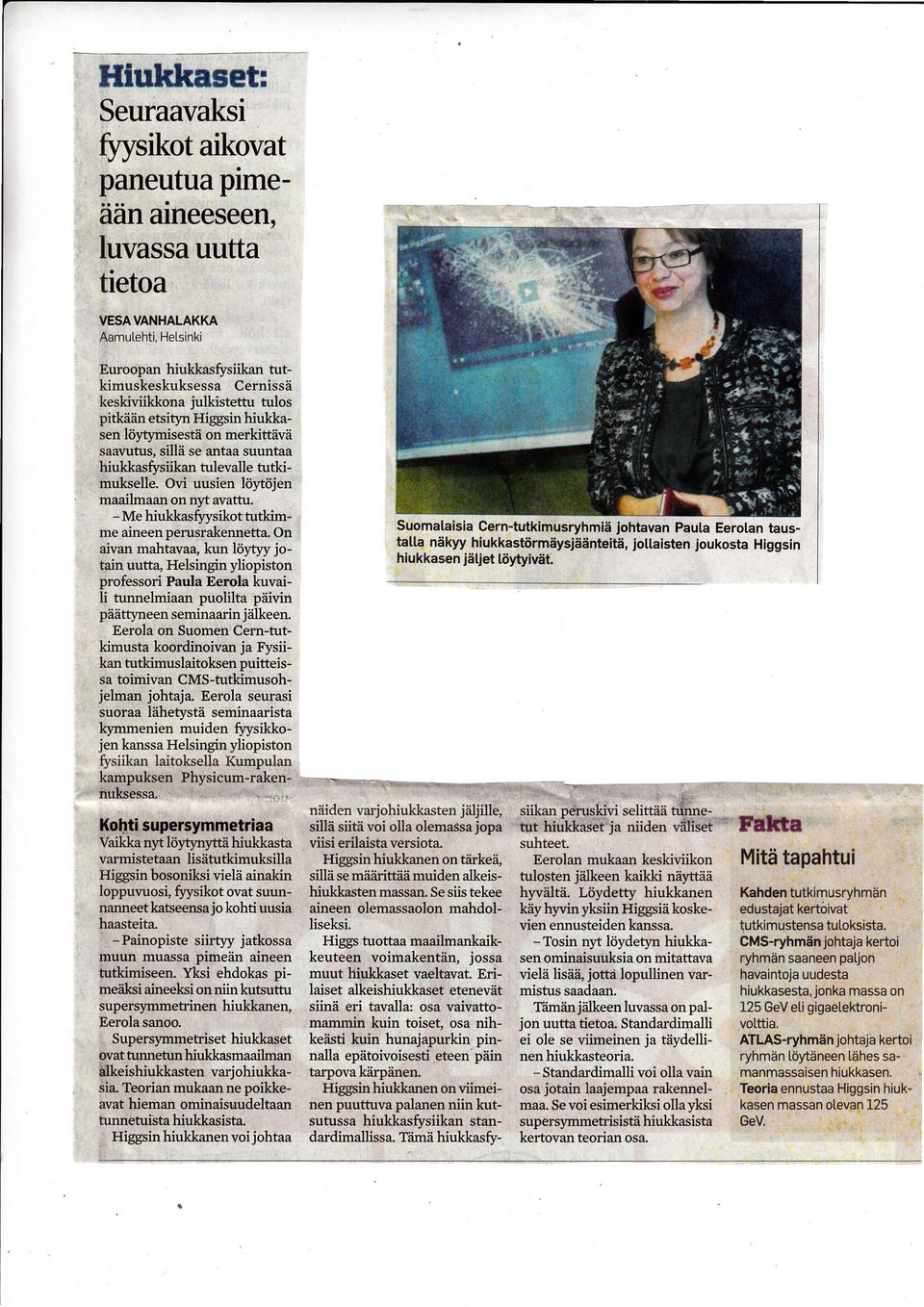 hiukkas&siikan tulevalle tutkimukselle. Ovi uusien löytöjen maailmaan on nyt avatru. - Me hiukkasfrysikot tutkimme aineen perusrakennetta.