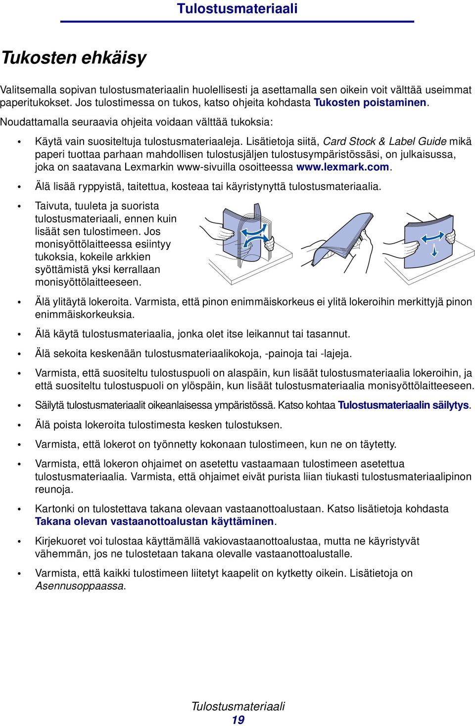 Lisätietoja siitä, Card Stock & Label Guide mikä paperi tuottaa parhaan mahdollisen tulostusjäljen tulostusympäristössäsi, on julkaisussa, joka on saatavana Lexmarkin www-sivuilla osoitteessa www.