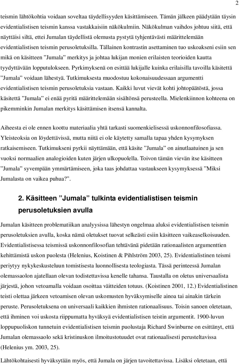 Tällainen kontrastin asettaminen tuo uskoakseni esiin sen mikä on käsitteen Jumala merkitys ja johtaa lukijan monien erilaisten teorioiden kautta tyydyttävään lopputulokseen.