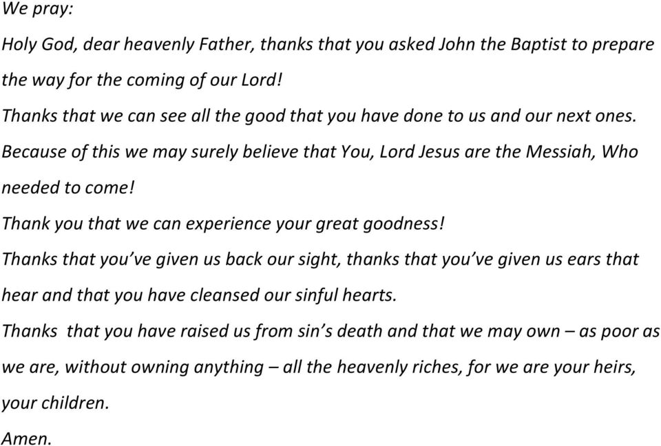 Because of this we may surely believe that You, Lord Jesus are the Messiah, Who needed to come! Thank you that we can experience your great goodness!