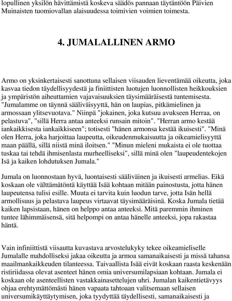 aiheuttamien vajavaisuuksien täysimääräisestä tuntemisesta. "Jumalamme on täynnä sääliväisyyttä, hän on laupias, pitkämielinen ja armossaan ylitsevuotava.