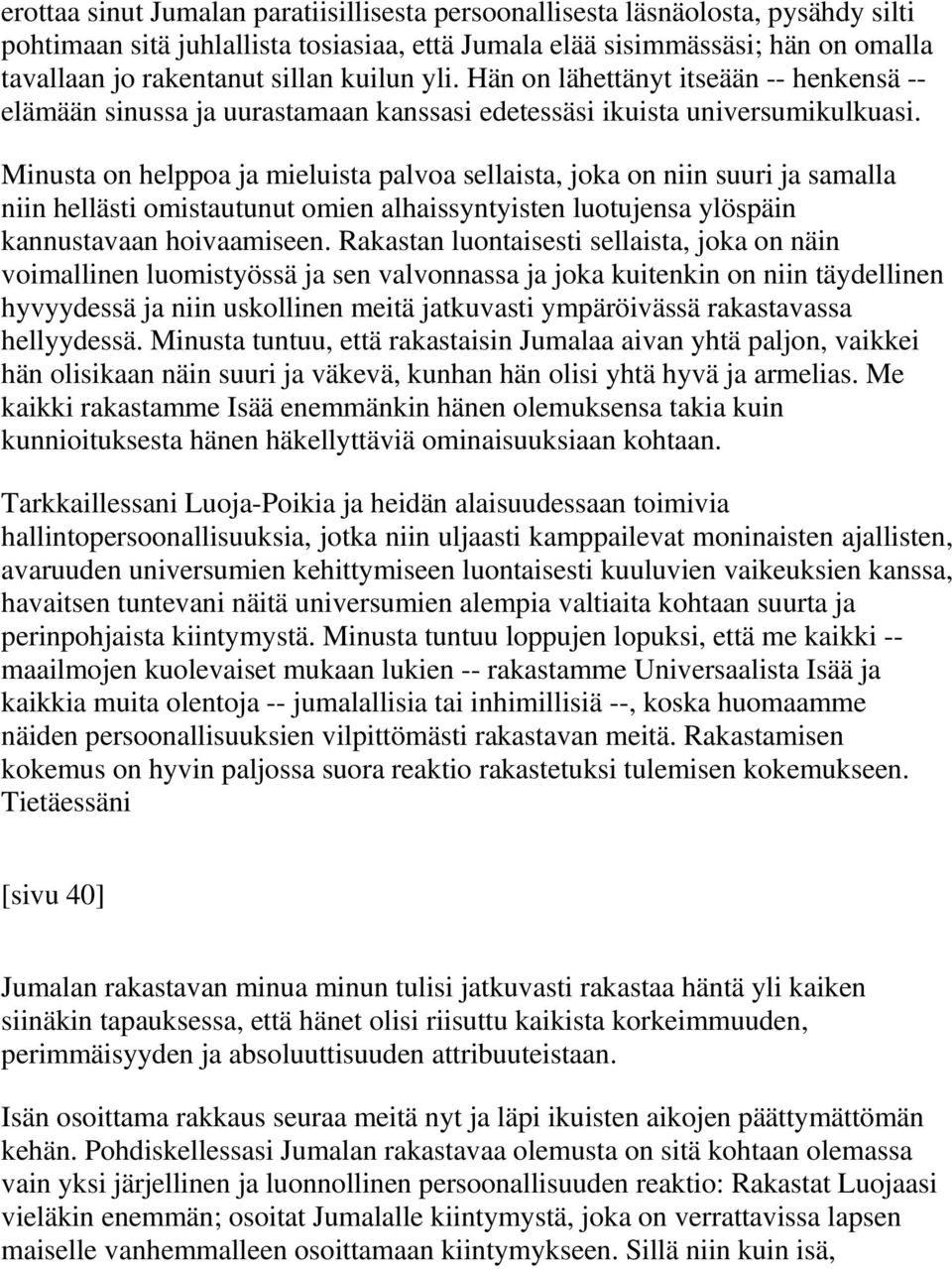 Minusta on helppoa ja mieluista palvoa sellaista, joka on niin suuri ja samalla niin hellästi omistautunut omien alhaissyntyisten luotujensa ylöspäin kannustavaan hoivaamiseen.