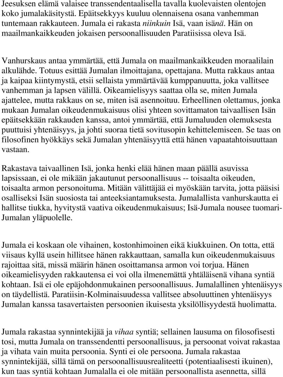 Vanhurskaus antaa ymmärtää, että Jumala on maailmankaikkeuden moraalilain alkulähde. Totuus esittää Jumalan ilmoittajana, opettajana.