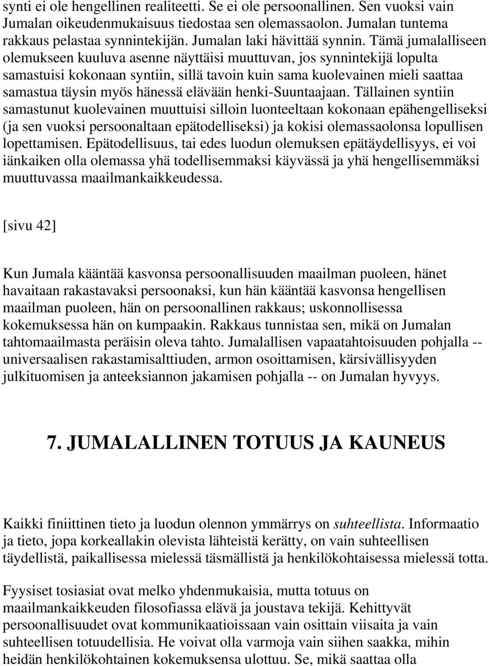 Tämä jumalalliseen olemukseen kuuluva asenne näyttäisi muuttuvan, jos synnintekijä lopulta samastuisi kokonaan syntiin, sillä tavoin kuin sama kuolevainen mieli saattaa samastua täysin myös hänessä