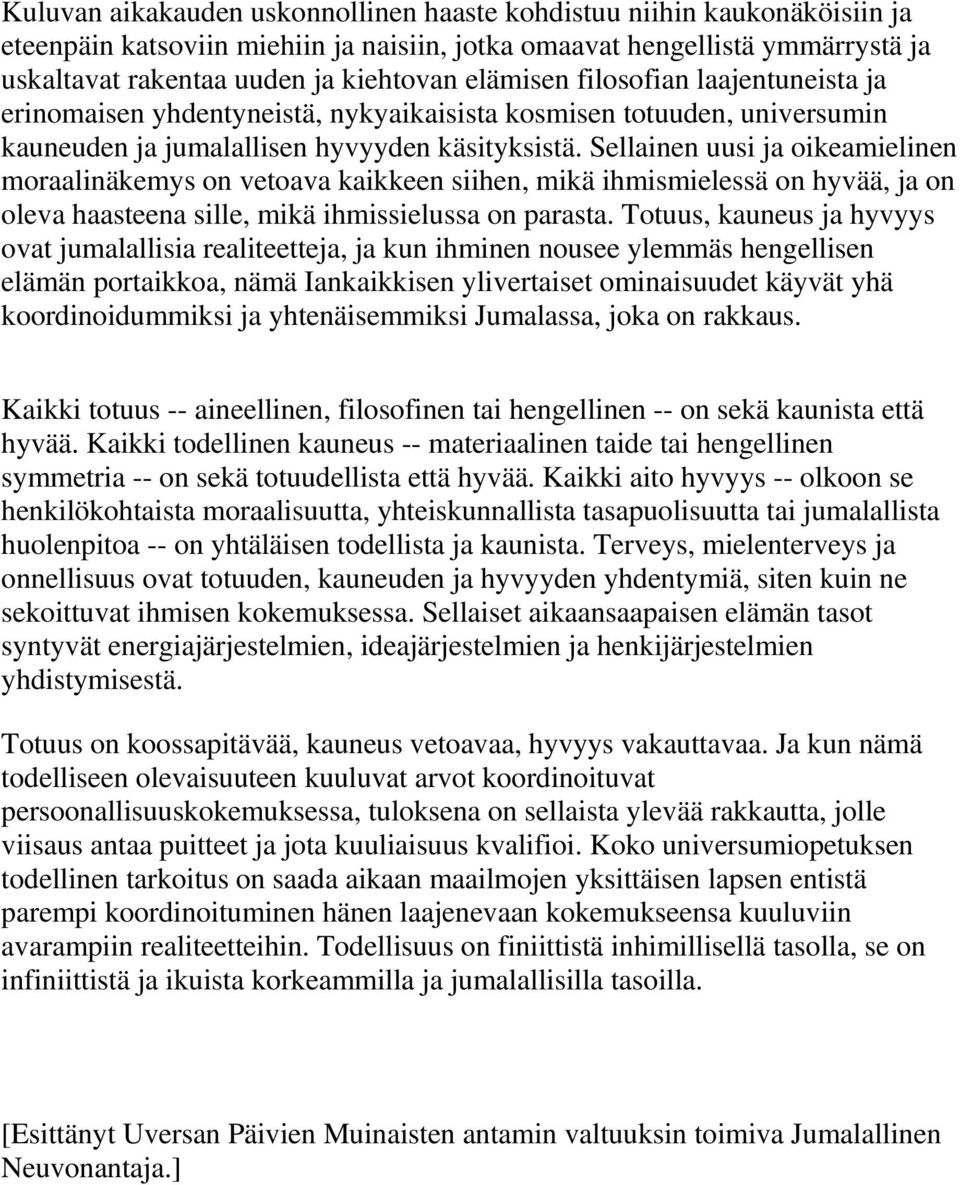 Sellainen uusi ja oikeamielinen moraalinäkemys on vetoava kaikkeen siihen, mikä ihmismielessä on hyvää, ja on oleva haasteena sille, mikä ihmissielussa on parasta.