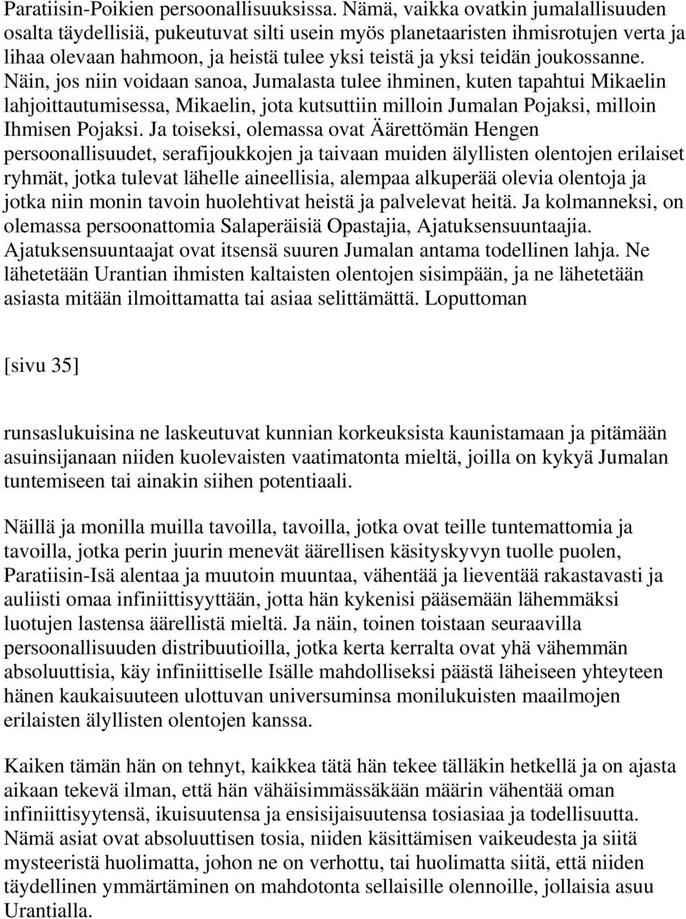 Näin, jos niin voidaan sanoa, Jumalasta tulee ihminen, kuten tapahtui Mikaelin lahjoittautumisessa, Mikaelin, jota kutsuttiin milloin Jumalan Pojaksi, milloin Ihmisen Pojaksi.