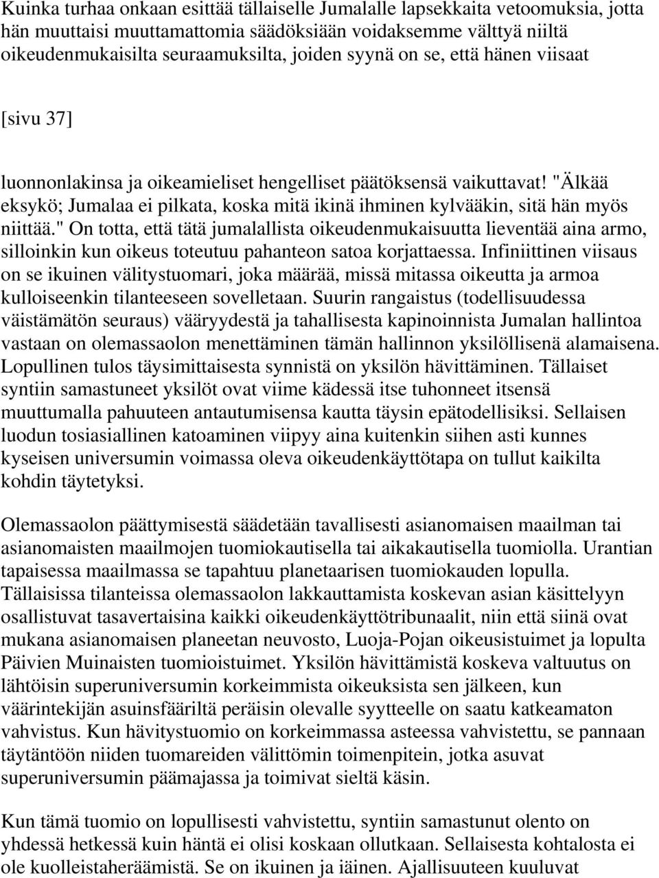 " On totta, että tätä jumalallista oikeudenmukaisuutta lieventää aina armo, silloinkin kun oikeus toteutuu pahanteon satoa korjattaessa.