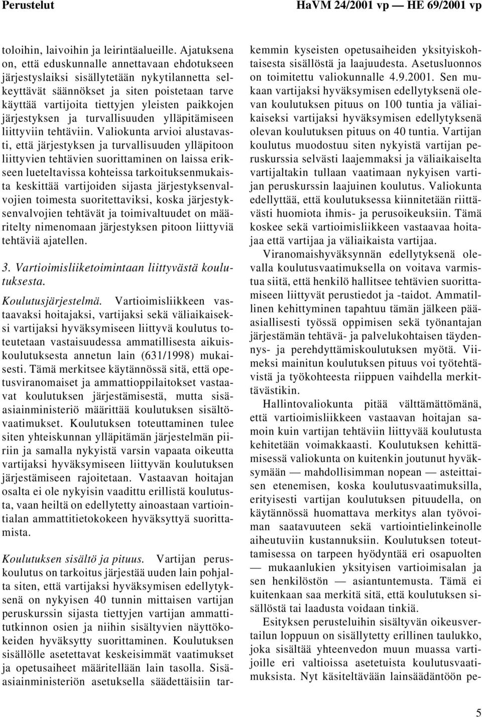 järjestyksen ja turvallisuuden ylläpitämiseen liittyviin tehtäviin.