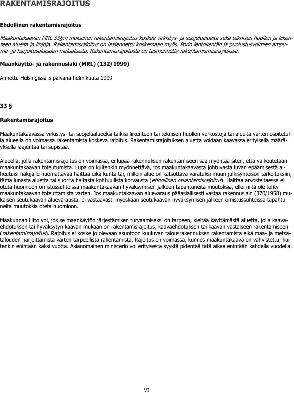 Maankäyttö- ja rakennuslaki (MRL) (132/1999) Annettu Helsingissä 5 päivänä helmikuuta 1999 33 Rakentamisrajoitus Maakuntakaavassa virkistys- tai suojelualueeksi taikka liikenteen tai teknisen huollon