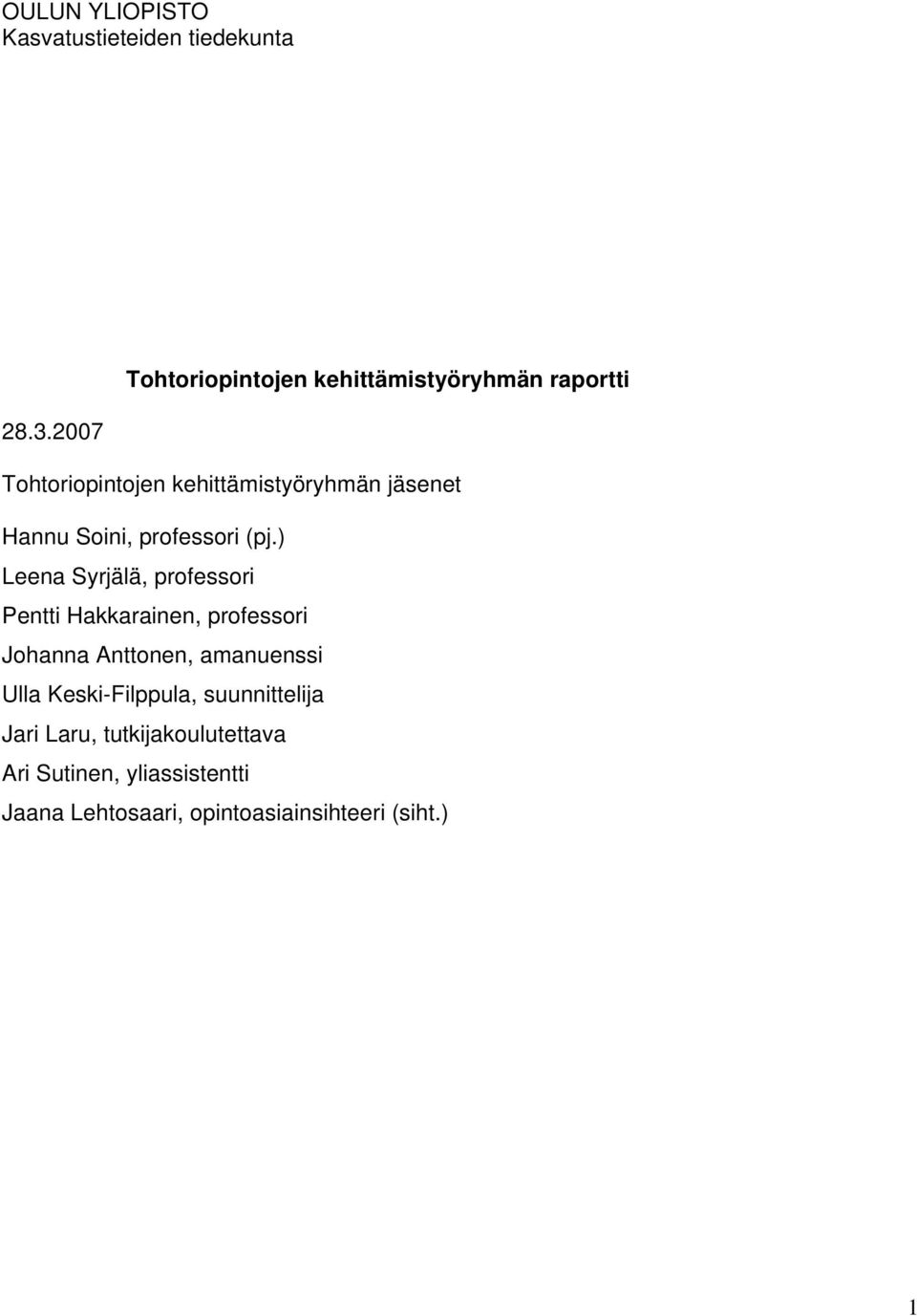 ) Leena Syrjälä, professori Pentti Hakkarainen, professori Johanna Anttonen, amanuenssi Ulla