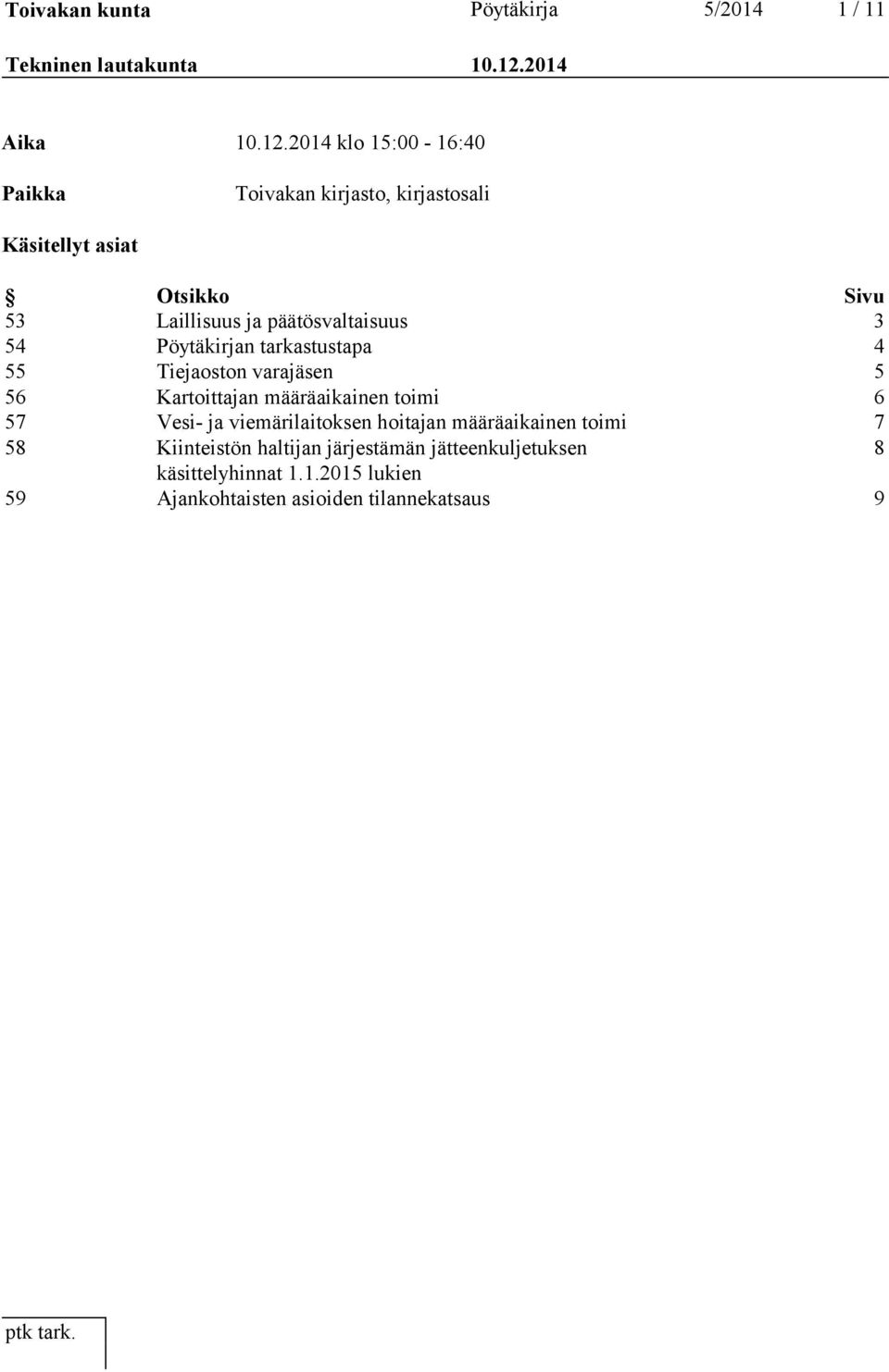 2014 klo 15:00-16:40 Paikka Toivakan kirjasto, kirjastosali Käsitellyt asiat Otsikko Sivu 53 Laillisuus ja päätösvaltaisuus