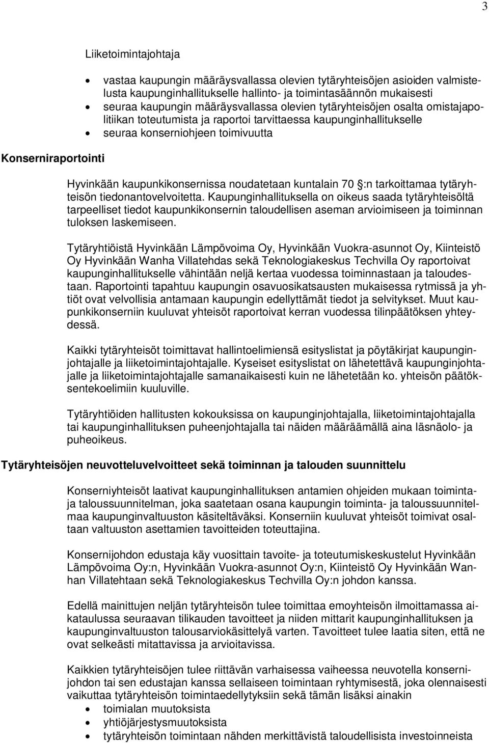 kaupunkikonsernissa noudatetaan kuntalain 70 :n tarkoittamaa tytäryhteisön tiedonantovelvoitetta.