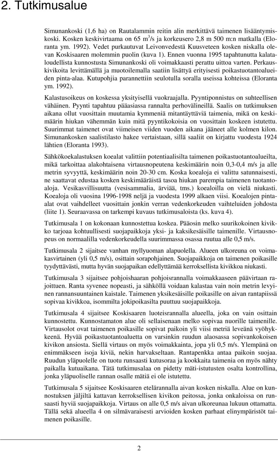 Ennen vuonna 1995 tapahtunutta kalataloudellista kunnostusta Simunankoski oli voimakkaasti perattu uittoa varten.