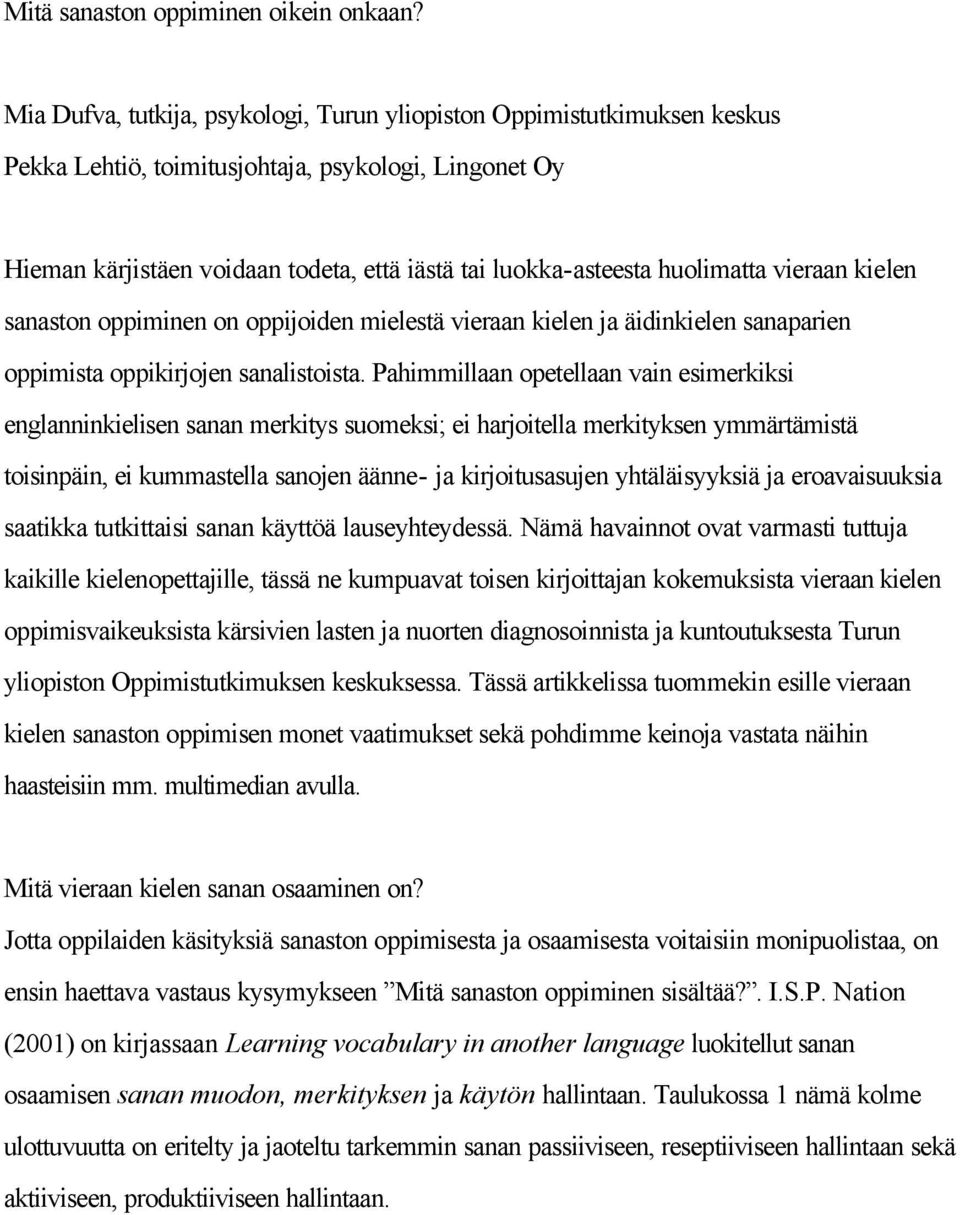 huolimatta vieraan kielen sanaston oppiminen on oppijoiden mielestä vieraan kielen ja äidinkielen sanaparien oppimista oppikirjojen sanalistoista.