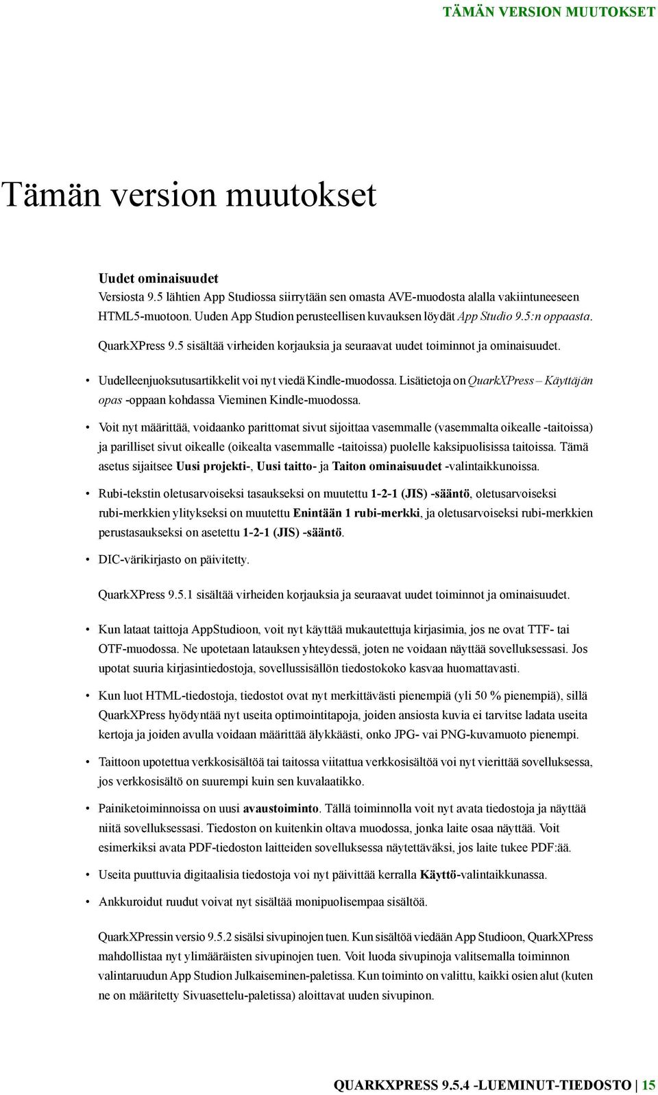 Uudelleenjuoksutusartikkelit voi nyt viedä Kindle-muodossa. Lisätietoja on QuarkXPress Käyttäjän opas -oppaan kohdassa Vieminen Kindle-muodossa.