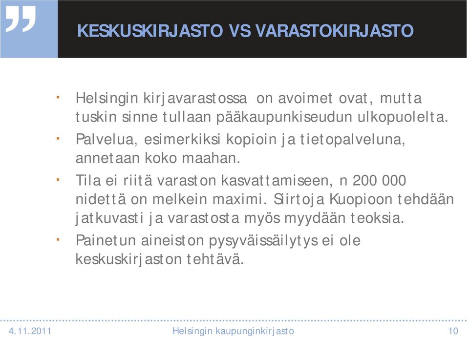 Tila ei riitä varaston kasvattamiseen, n 200 000 nidettä on melkein maximi.