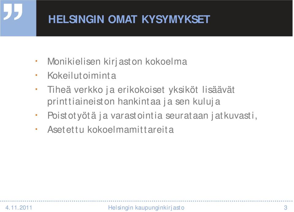 printtiaineiston hankintaa ja sen kuluja Poistotyötä ja varastointia