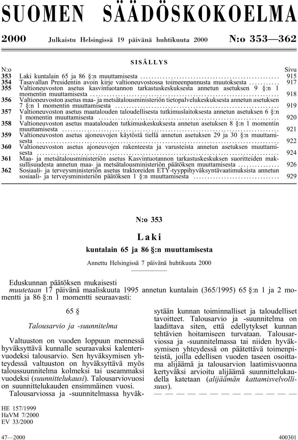 .. 917 355 Valtioneuvoston asetus kasvintuotannon tarkastuskeskuksesta annetun asetuksen 9 :n 1 momentin muuttamisesta.