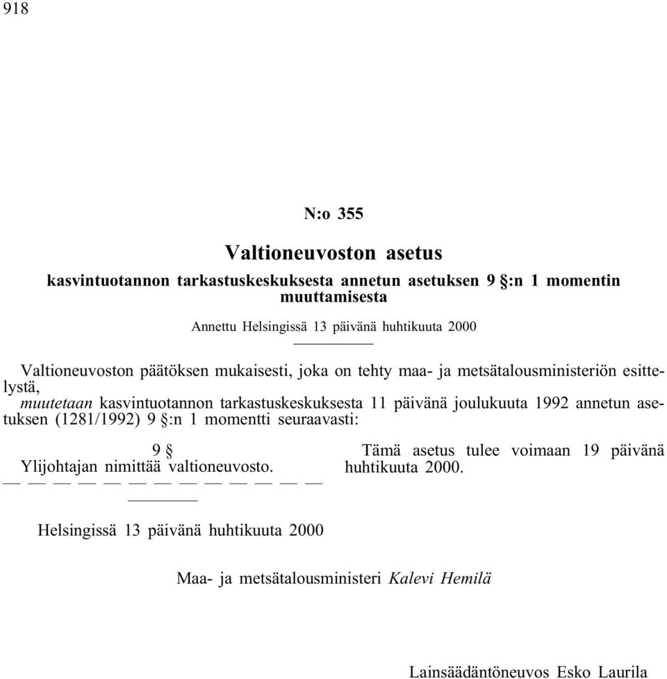 tarkastuskeskuksesta 11 päivänä joulukuuta 1992 annetun asetuksen (1281/1992) 9 :n 1 momentti seuraavasti: 9 Ylijohtajan nimittää valtioneuvosto.