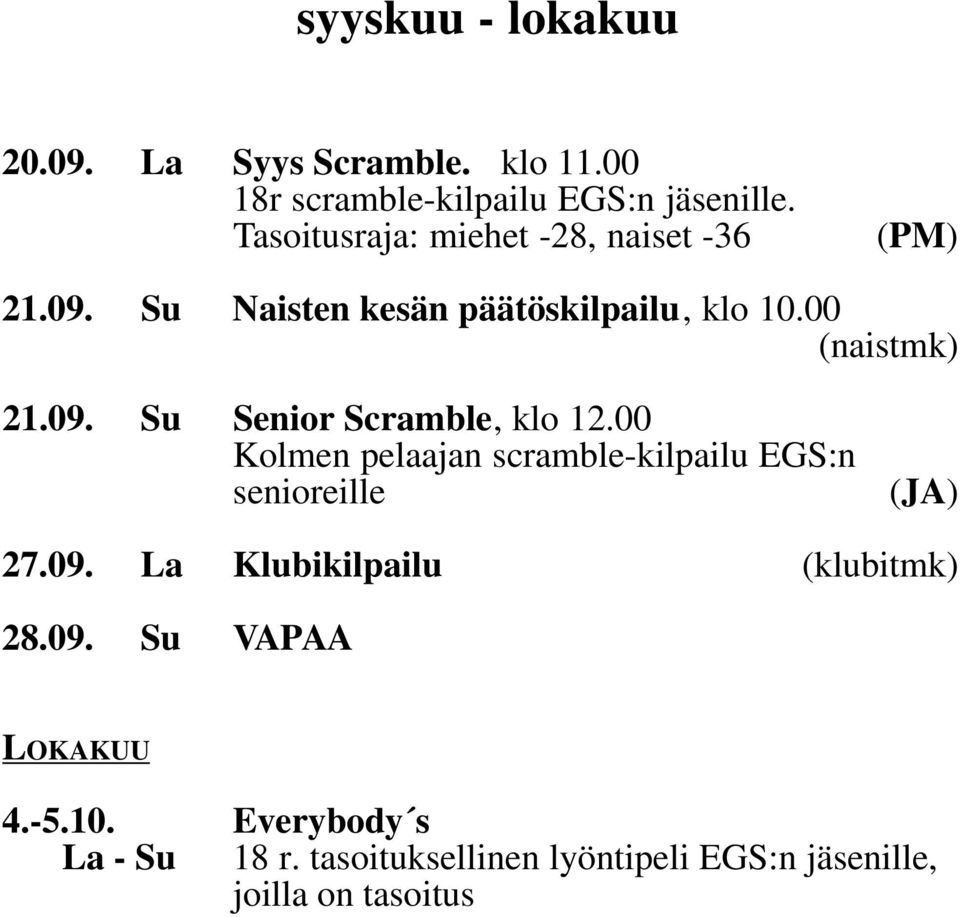 00 Kolmen pelaajan scramble-kilpailu EGS:n senioreille (JA) 27.09. La Klubikilpailu (klubitmk) 28.09. Su VAPAA LOKAKUU 4.