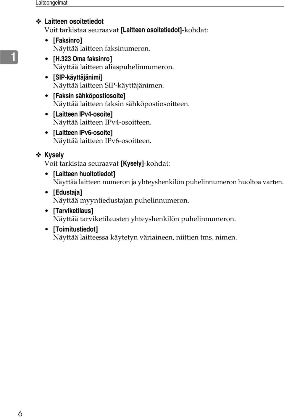 [Laitteen IPv6-osoite] Näyttää laitteen IPv6-osoitteen.