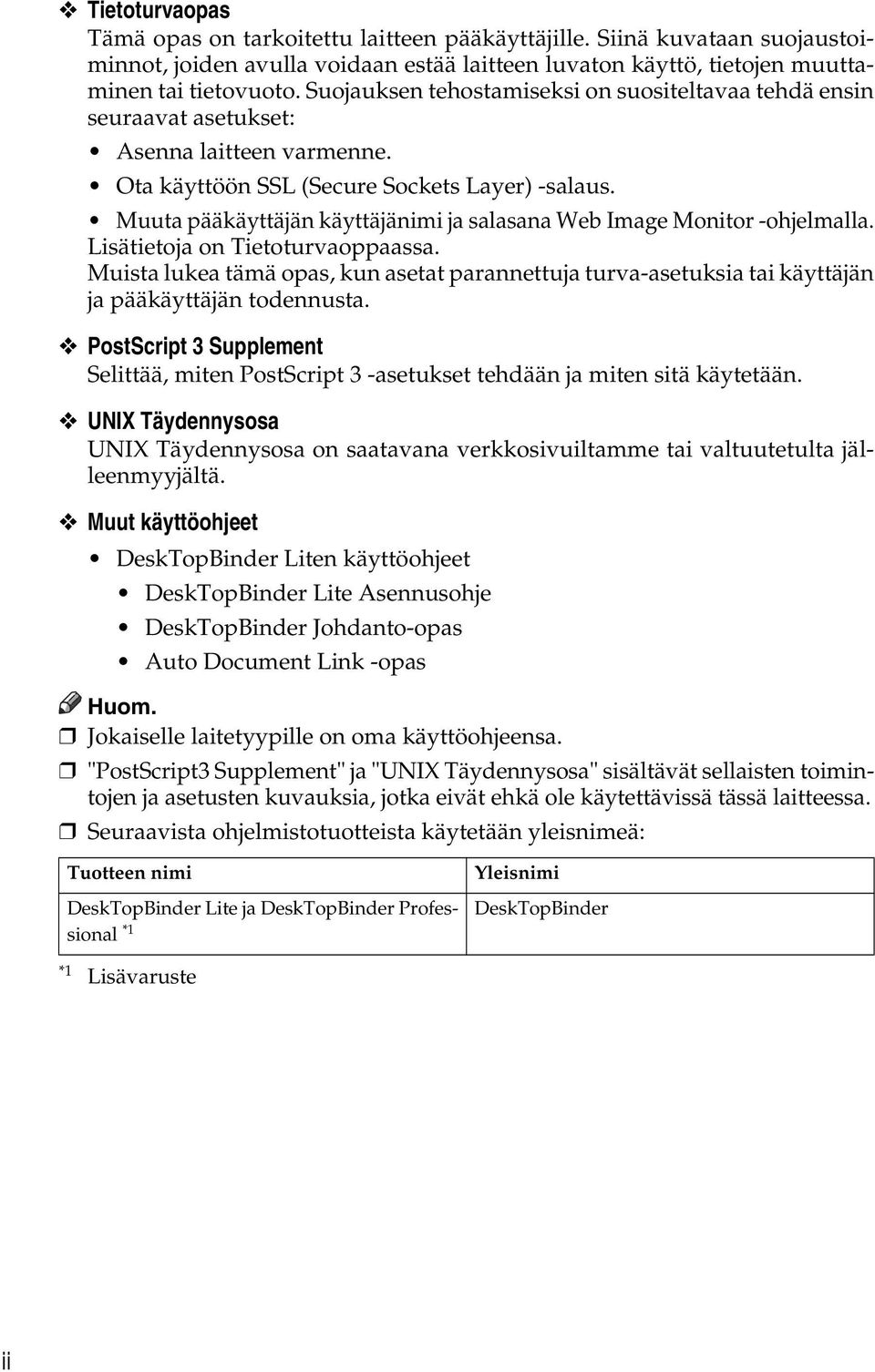 Muuta pääkäyttäjän käyttäjänimi ja salasana Web Image Monitor -ohjelmalla. Lisätietoja on Tietoturvaoppaassa.