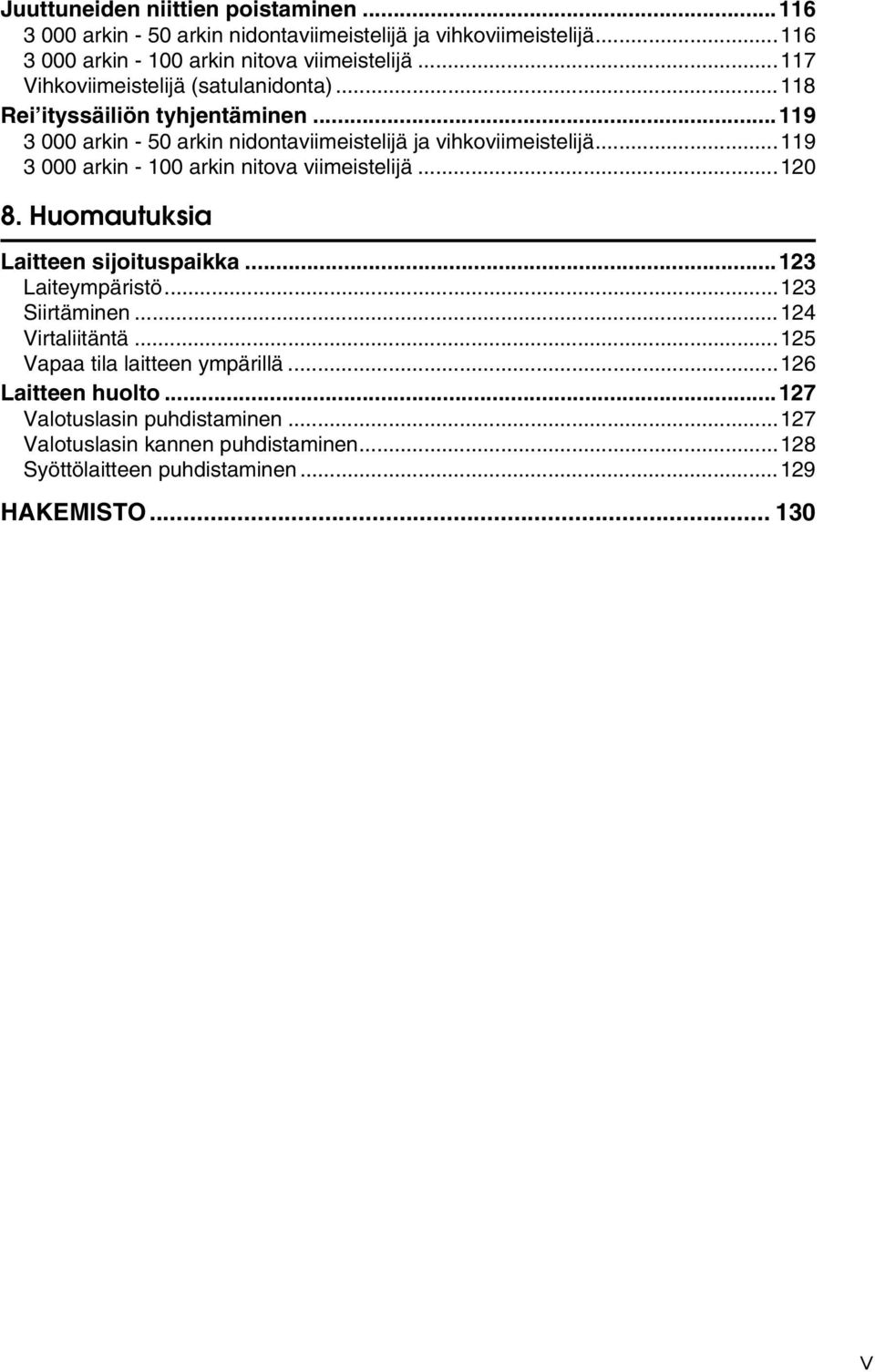 ..119 3 000 arkin - 100 arkin nitova viimeistelijä...120 8. Huomautuksia Laitteen sijoituspaikka...123 Laiteympäristö...123 Siirtäminen...124 Virtaliitäntä.