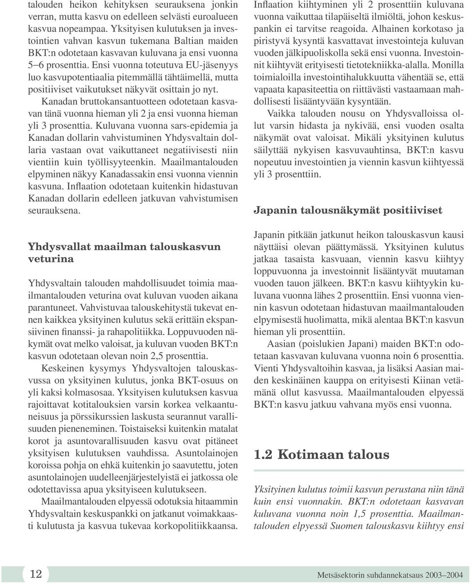 Ensi vuonna toteutuva EU-jäsenyys luo kasvupotentiaalia pitemmällä tähtäimellä, mutta positiiviset vaikutukset näkyvät osittain jo nyt.