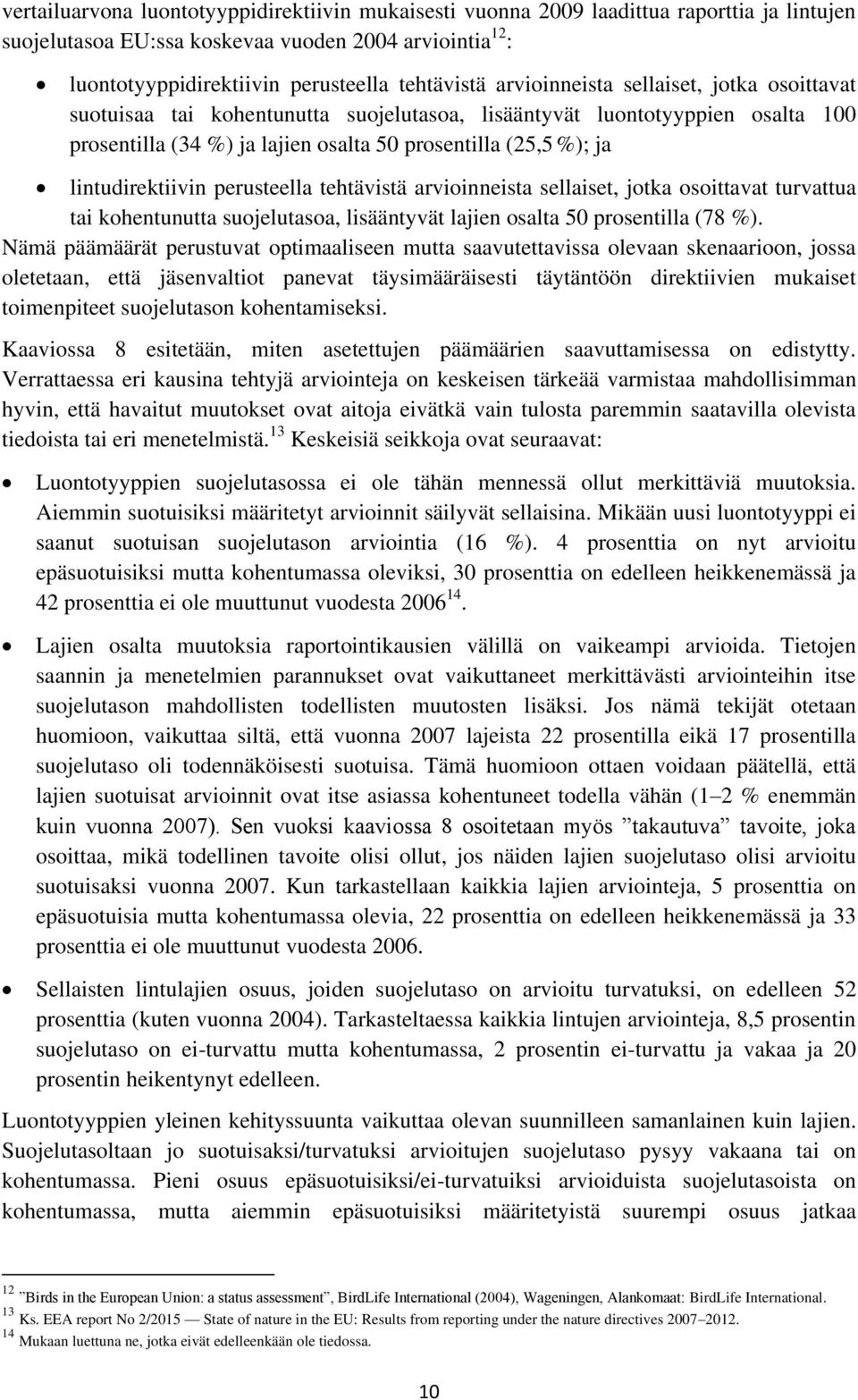 lintudirektiivin perusteella tehtävistä arvioinneista sellaiset, jotka osoittavat turvattua tai kohentunutta suojelutasoa, lisääntyvät lajien osalta 50 prosentilla (78 %).