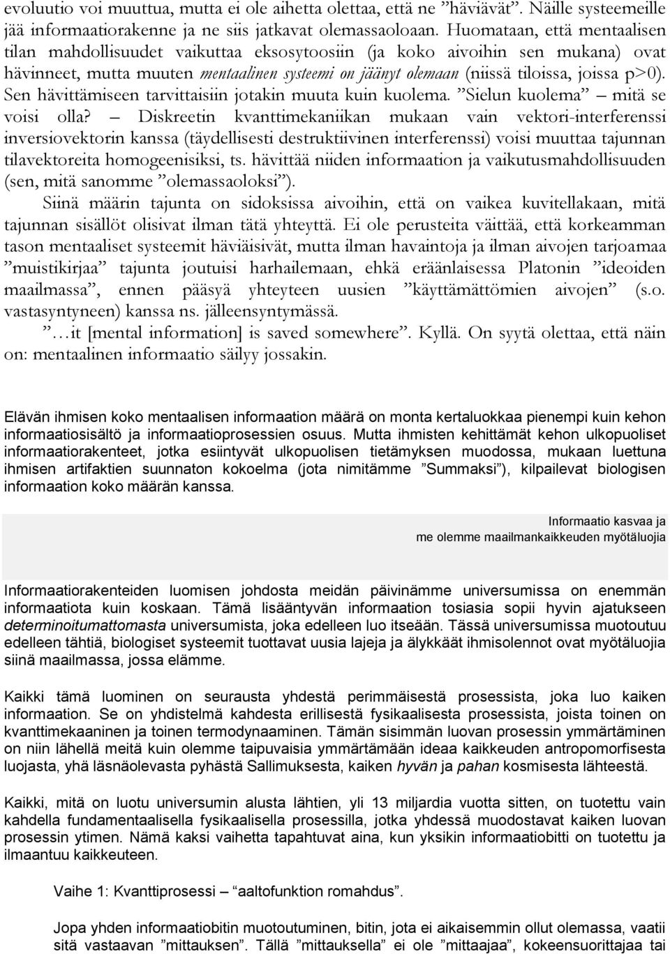 p>0). Sen hävittämiseen tarvittaisiin jotakin muuta kuin kuolema. Sielun kuolema mitä se voisi olla?