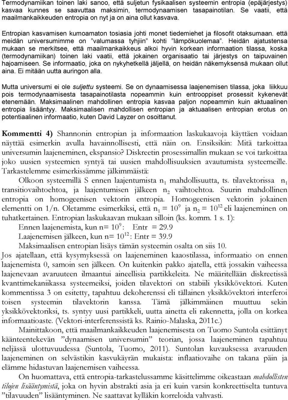 että meidän universumimme on valumassa tyhjiin kohti lämpökuolemaa.