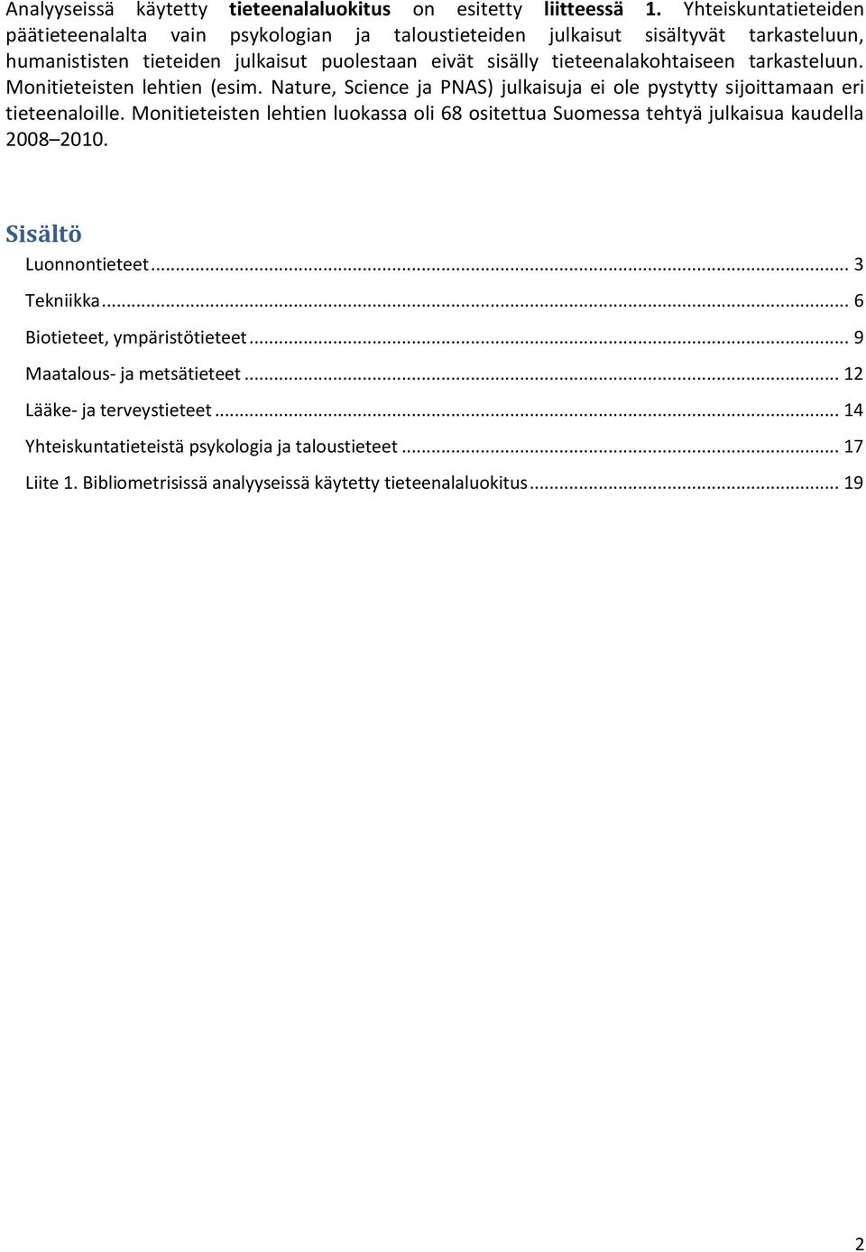 tieteenalakohtaiseen tarkasteluun. Monitieteisten lehtien (esim. Nature, Science ja PNAS) julkaisuja ei ole pystytty sijoittamaan eri tieteenaloille.