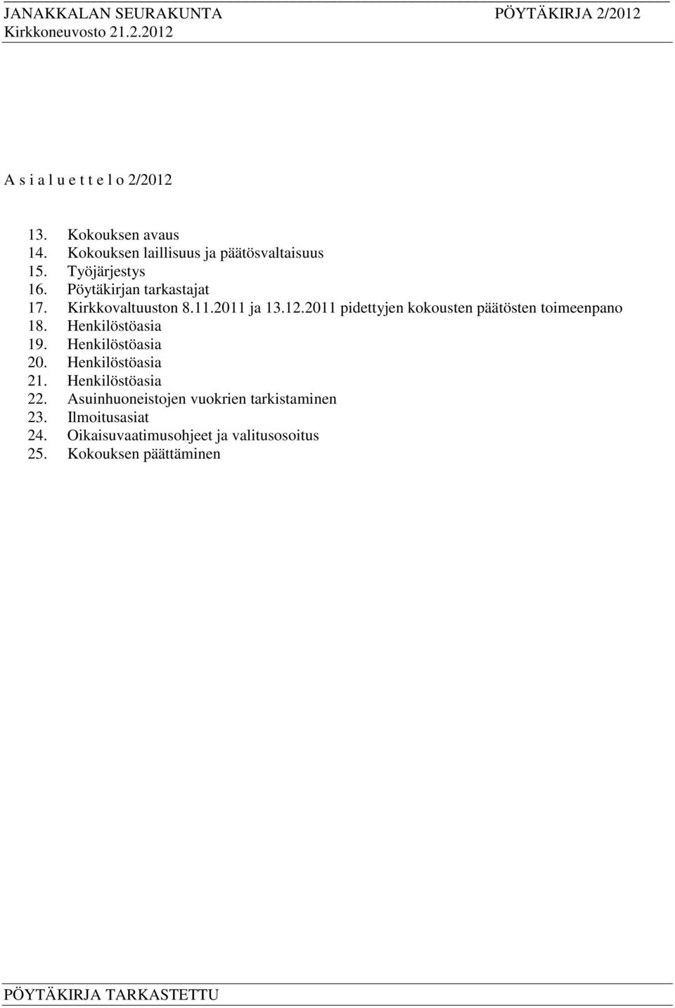 2011 pidettyjen kokousten päätösten toimeenpano 18. Henkilöstöasia 19. Henkilöstöasia 20. Henkilöstöasia 21.