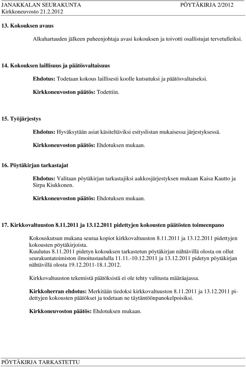 Työjärjestys Ehdotus: Hyväksytään asiat käsiteltäviksi esityslistan mukaisessa järjestyksessä. 16.